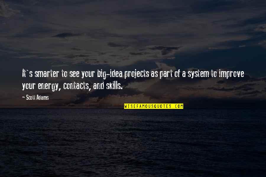 Big Projects Quotes By Scott Adams: It's smarter to see your big-idea projects as Big Projects Quotes By Scott Adams: It's smarter to see your big-idea projects as