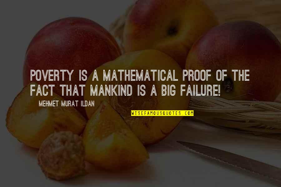 Big Proof Quotes By Mehmet Murat Ildan: Poverty is a mathematical proof of the fact
