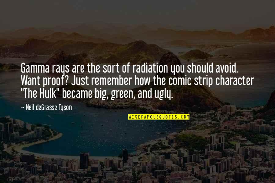 Big Proof Quotes By Neil DeGrasse Tyson: Gamma rays are the sort of radiation you