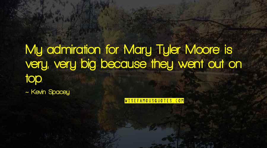 Big Quotes By Kevin Spacey: My admiration for 'Mary Tyler Moore' is very,