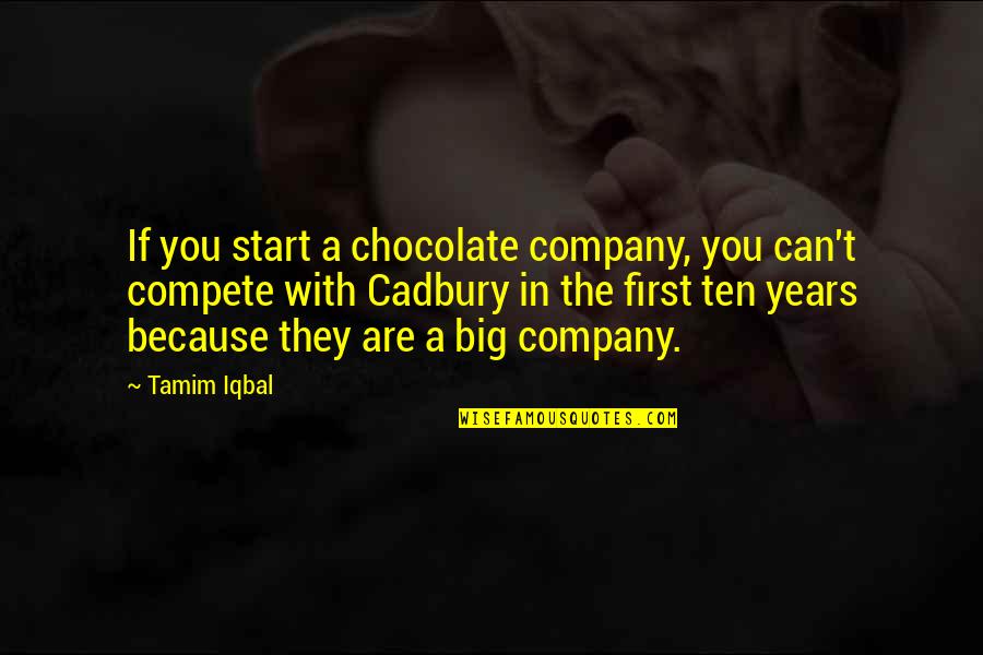 Big Quotes By Tamim Iqbal: If you start a chocolate company, you can't