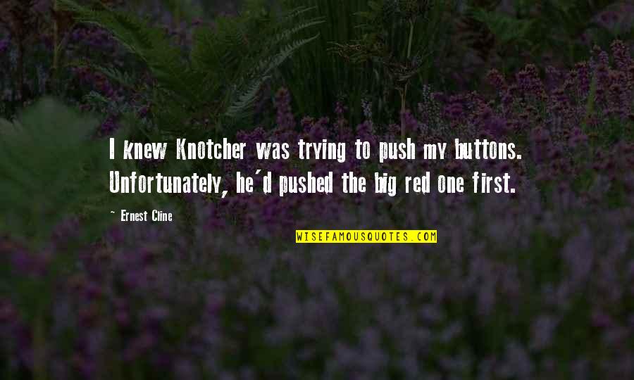 Big Red One Quotes By Ernest Cline: I knew Knotcher was trying to push my