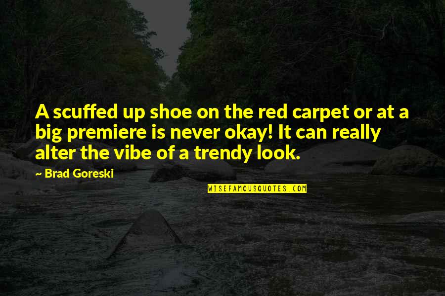 Big Red Quotes By Brad Goreski: A scuffed up shoe on the red carpet