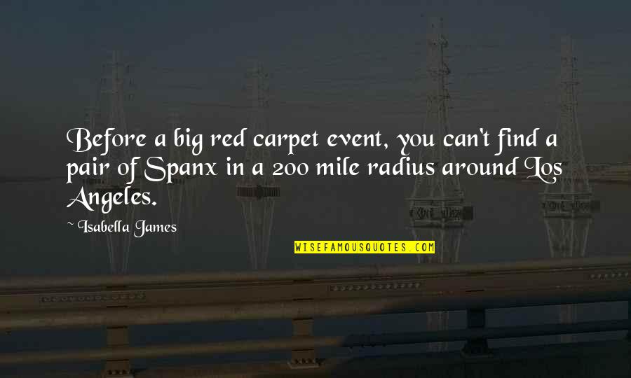 Big Red Quotes By Isabella James: Before a big red carpet event, you can't