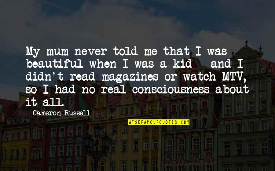 Big Red Racing Quotes By Cameron Russell: My mum never told me that I was Big Red Racing Quotes By Cameron Russell: My mum never told me that I was