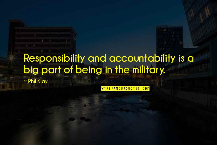 Big Responsibility Quotes By Phil Klay: Responsibility and accountability is a big part of