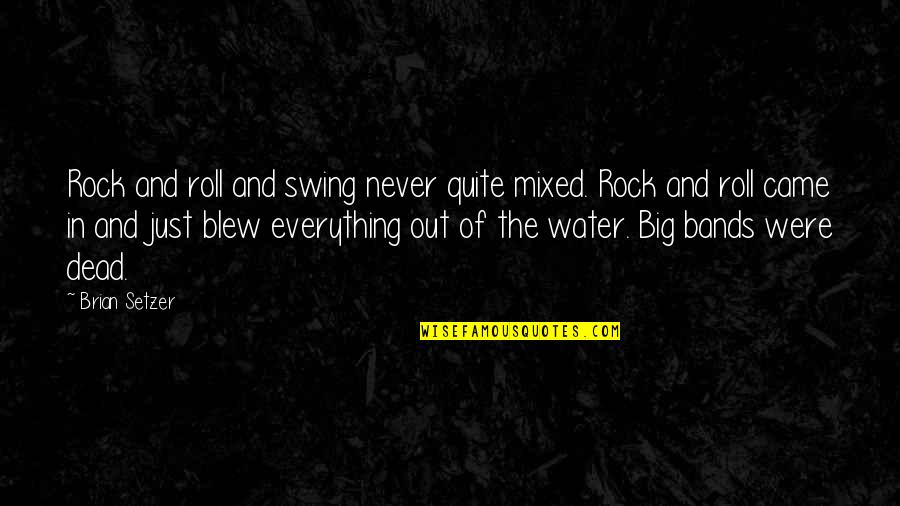 Big Rock Quotes By Brian Setzer: Rock and roll and swing never quite mixed.