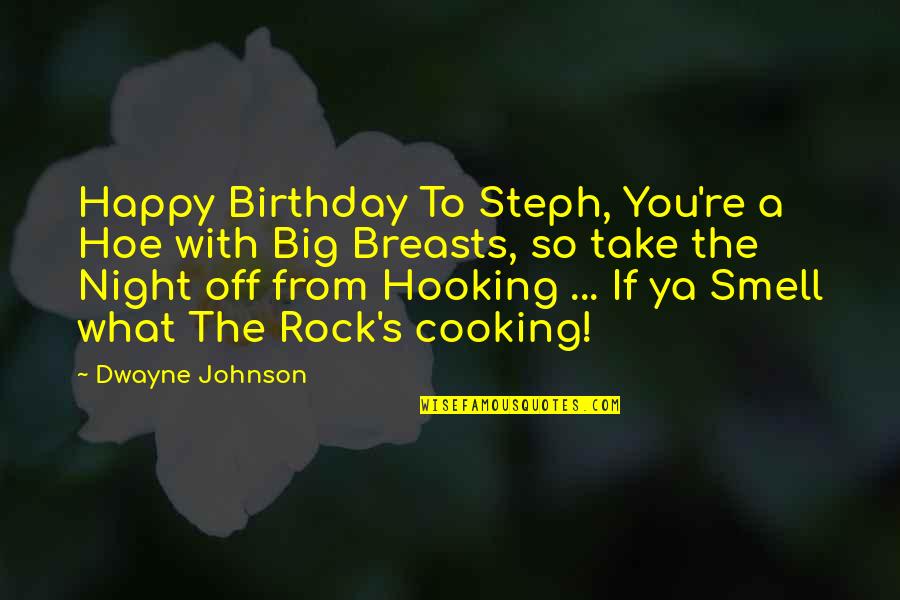 Big Rock Quotes By Dwayne Johnson: Happy Birthday To Steph, You're a Hoe with
