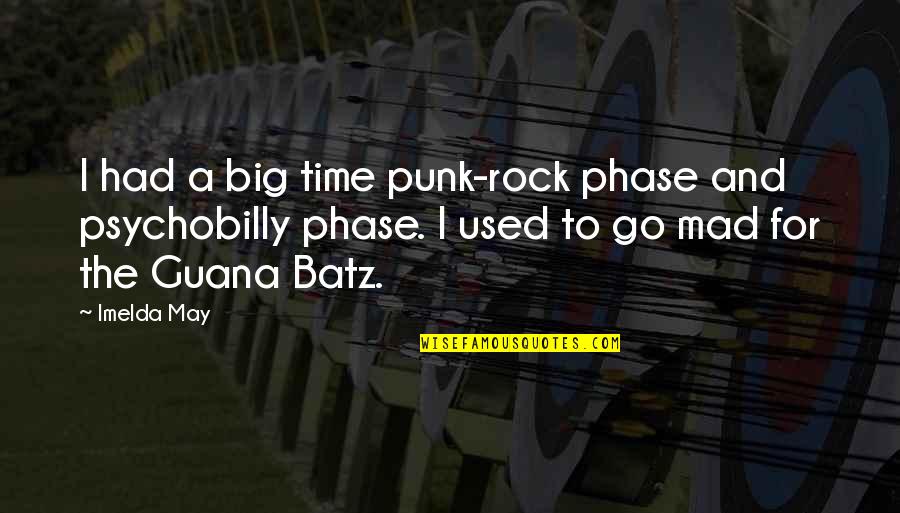 Big Rock Quotes By Imelda May: I had a big time punk-rock phase and