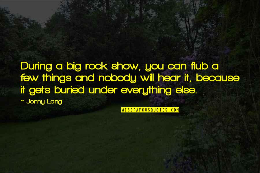 Big Rock Quotes By Jonny Lang: During a big rock show, you can flub