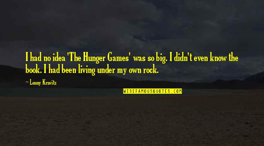 Big Rock Quotes By Lenny Kravitz: I had no idea 'The Hunger Games' was