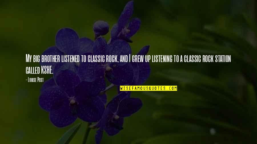 Big Rock Quotes By Louise Post: My big brother listened to classic rock, and