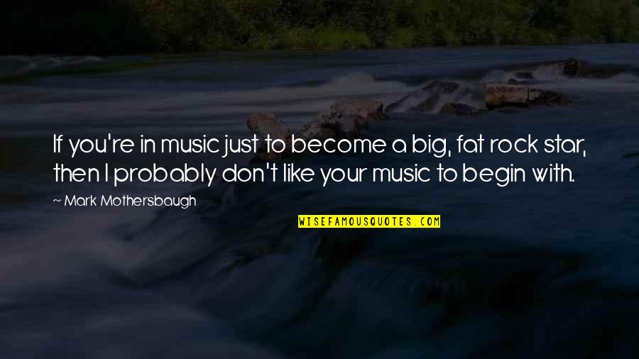 Big Rock Quotes By Mark Mothersbaugh: If you're in music just to become a