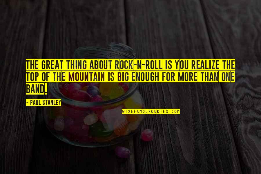 Big Rock Quotes By Paul Stanley: The great thing about rock-n-roll is you realize