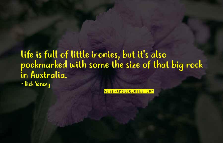 Big Rock Quotes By Rick Yancey: Life is full of little ironies, but it's