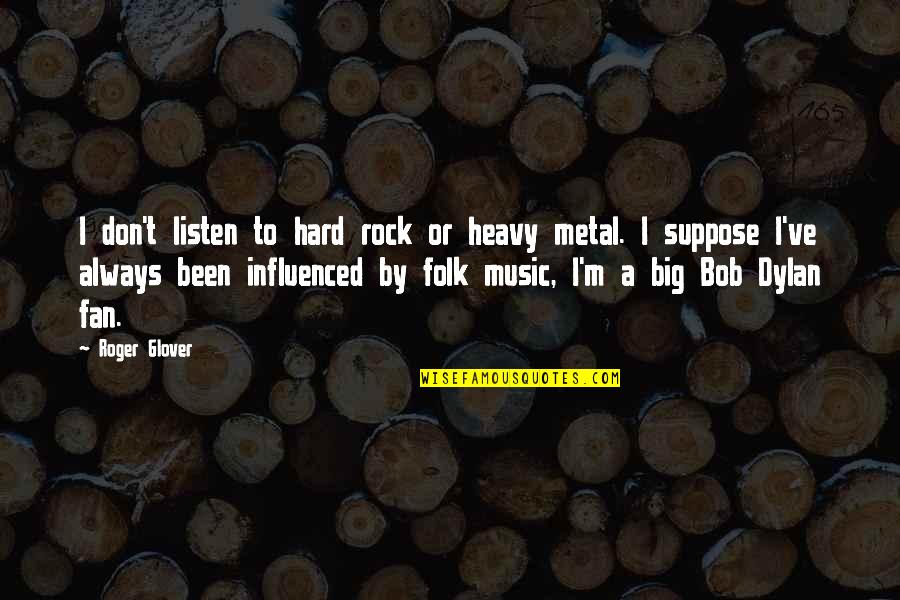 Big Rock Quotes By Roger Glover: I don't listen to hard rock or heavy