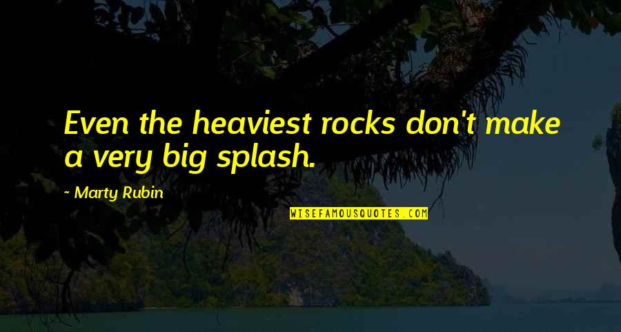 Big Rocks Quotes By Marty Rubin: Even the heaviest rocks don't make a very