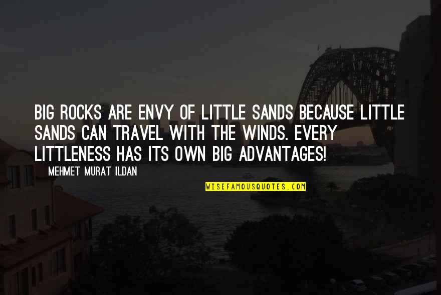 Big Rocks Quotes By Mehmet Murat Ildan: Big rocks are envy of little sands because