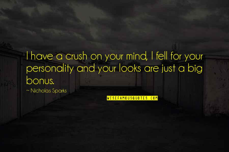 Big Romantic Quotes By Nicholas Sparks: I have a crush on your mind, I