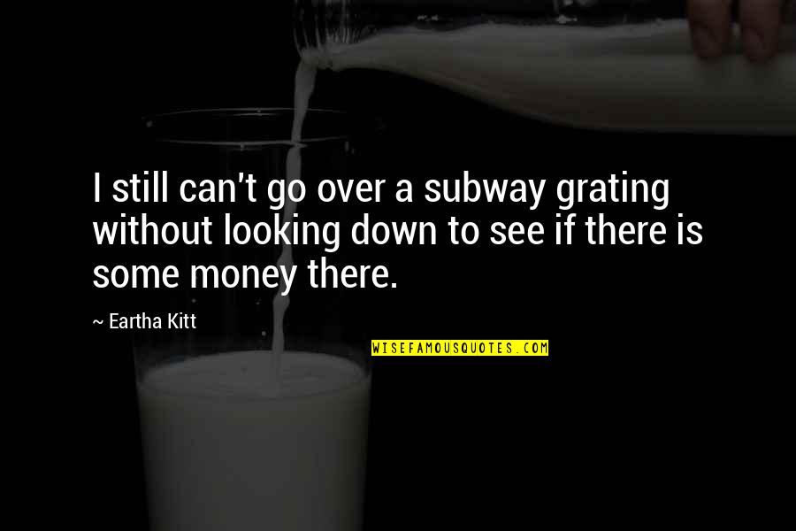 Big Ron Quotes By Eartha Kitt: I still can't go over a subway grating