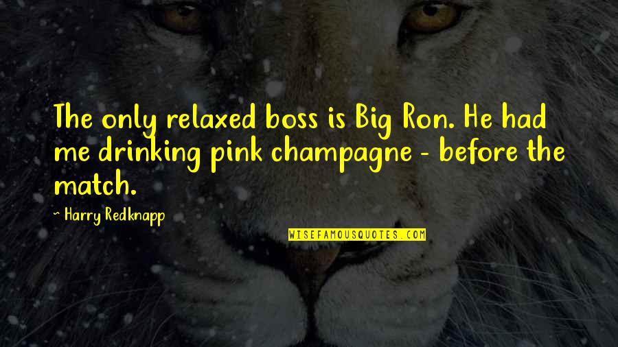 Big Ron Quotes By Harry Redknapp: The only relaxed boss is Big Ron. He Big Ron Quotes By Harry Redknapp: The only relaxed boss is Big Ron. He