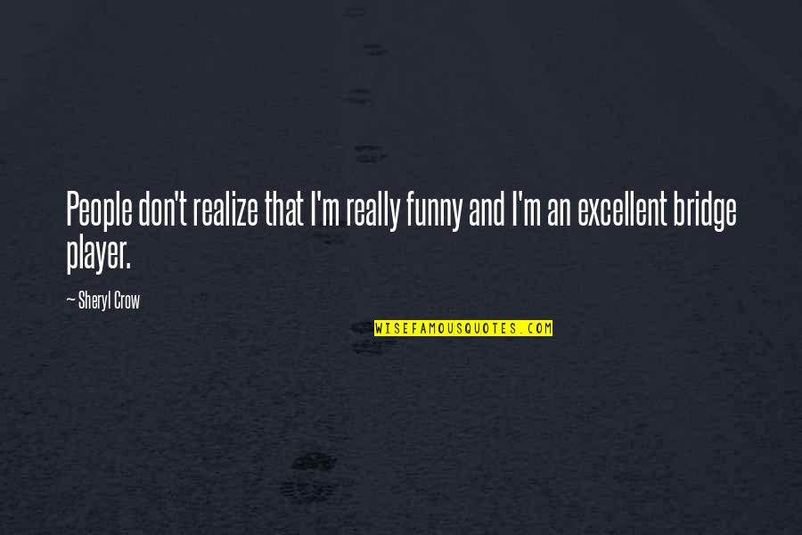 Big Salute To Indian Army Quotes By Sheryl Crow: People don't realize that I'm really funny and