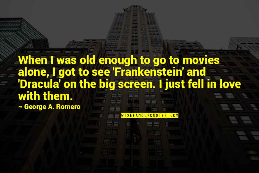 Big Screen Quotes By George A. Romero: When I was old enough to go to