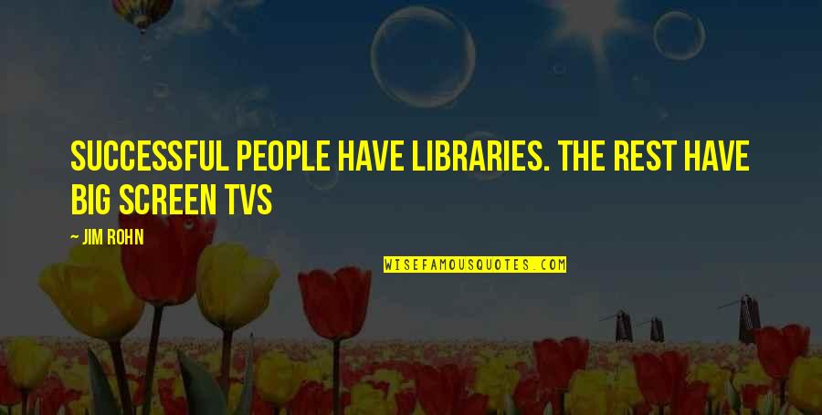 Big Screen Quotes By Jim Rohn: Successful people have libraries. The rest have big