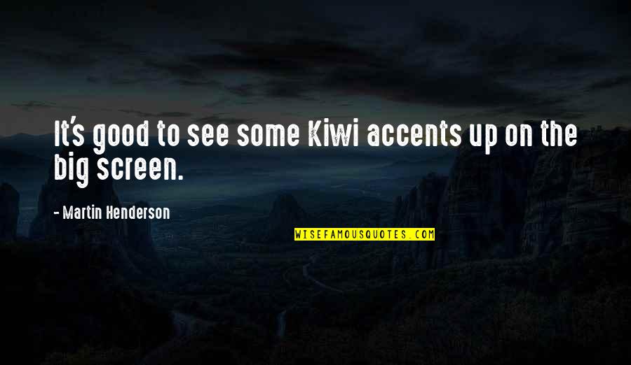Big Screen Quotes By Martin Henderson: It's good to see some Kiwi accents up