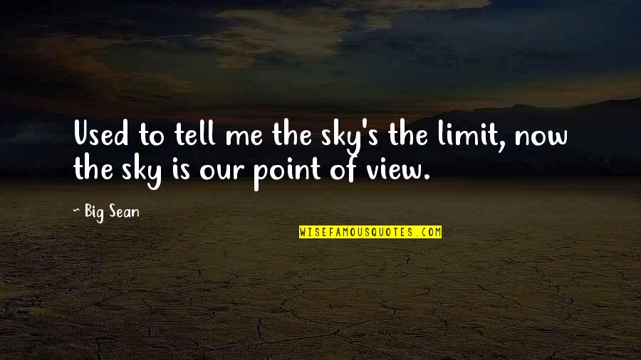 Big Sean Quotes By Big Sean: Used to tell me the sky's the limit,