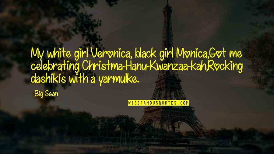 Big Sean Quotes By Big Sean: My white girl Veronica, black girl Monica,Got me