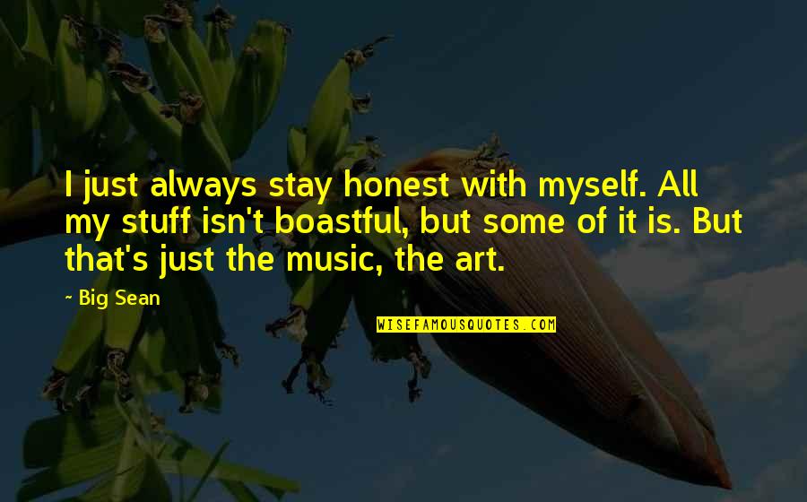 Big Sean Quotes By Big Sean: I just always stay honest with myself. All Big Sean Quotes By Big Sean: I just always stay honest with myself. All