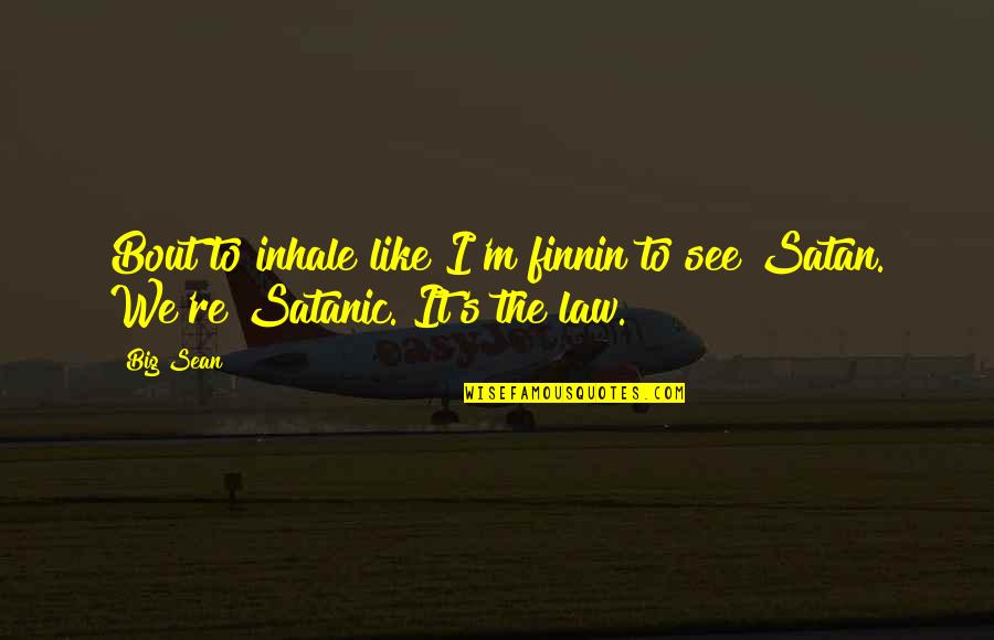 Big Sean Quotes By Big Sean: Bout to inhale like I'm finnin to see