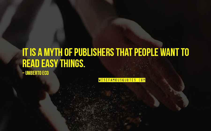 Big Shirts Quotes By Umberto Eco: It is a myth of publishers that people