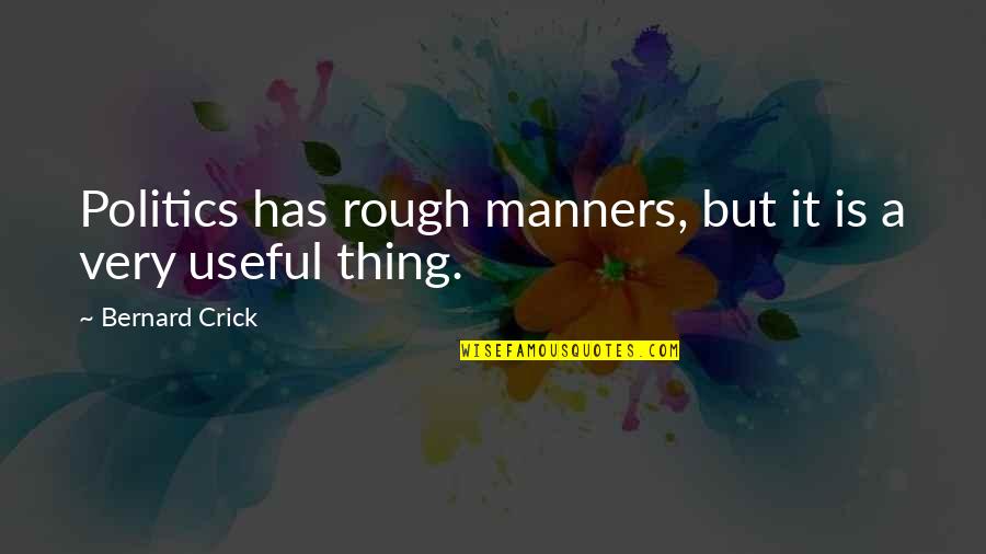 Big Short Funny Quotes By Bernard Crick: Politics has rough manners, but it is a Big Short Funny Quotes By Bernard Crick: Politics has rough manners, but it is a