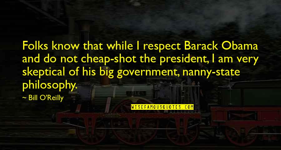 Big Shot Quotes By Bill O'Reilly: Folks know that while I respect Barack Obama