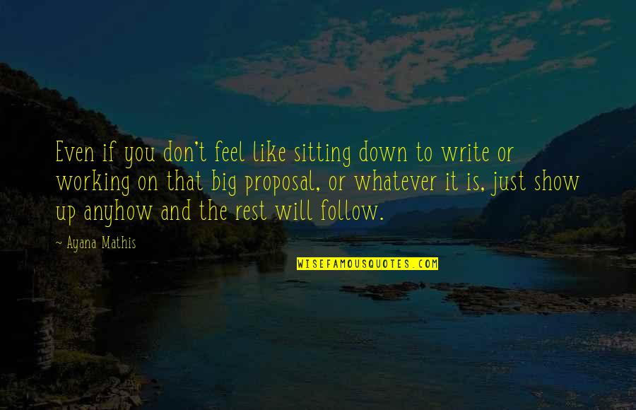 Big Show Quotes By Ayana Mathis: Even if you don't feel like sitting down