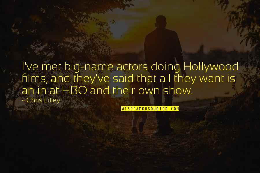 Big Show Quotes By Chris Lilley: I've met big-name actors doing Hollywood films, and