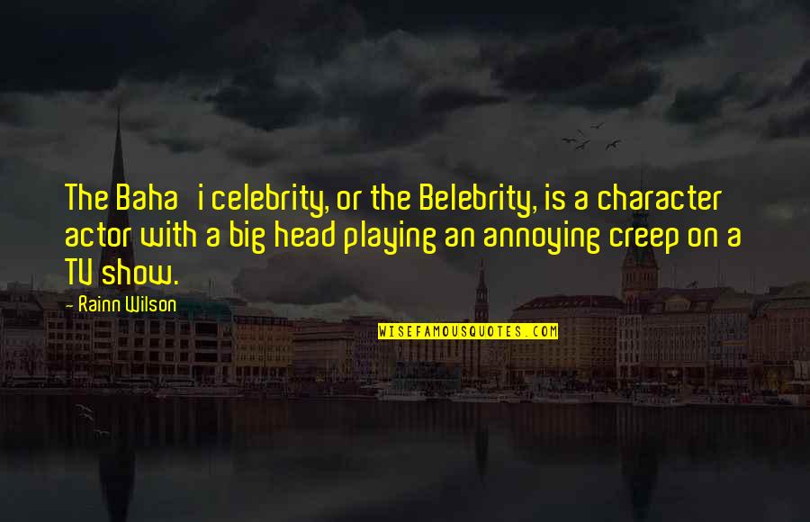 Big Show Quotes By Rainn Wilson: The Baha'i celebrity, or the Belebrity, is a