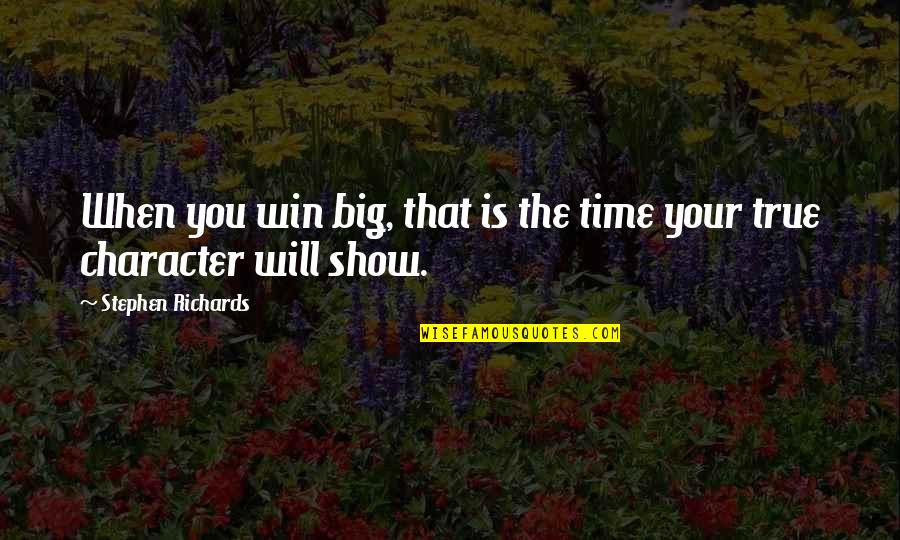 Big Show Quotes By Stephen Richards: When you win big, that is the time
