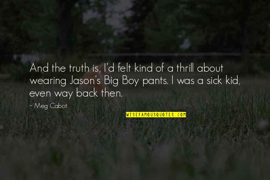 Big Sick Quotes By Meg Cabot: And the truth is, I'd felt kind of Big Sick Quotes By Meg Cabot: And the truth is, I'd felt kind of
