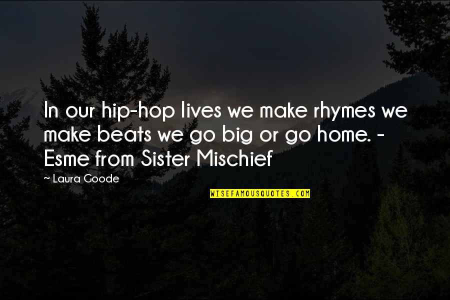 Big Sister/friend Quotes By Laura Goode: In our hip-hop lives we make rhymes we