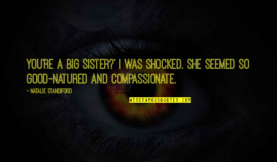 Big Sister/friend Quotes By Natalie Standiford: You're a big sister?' I was shocked. She
