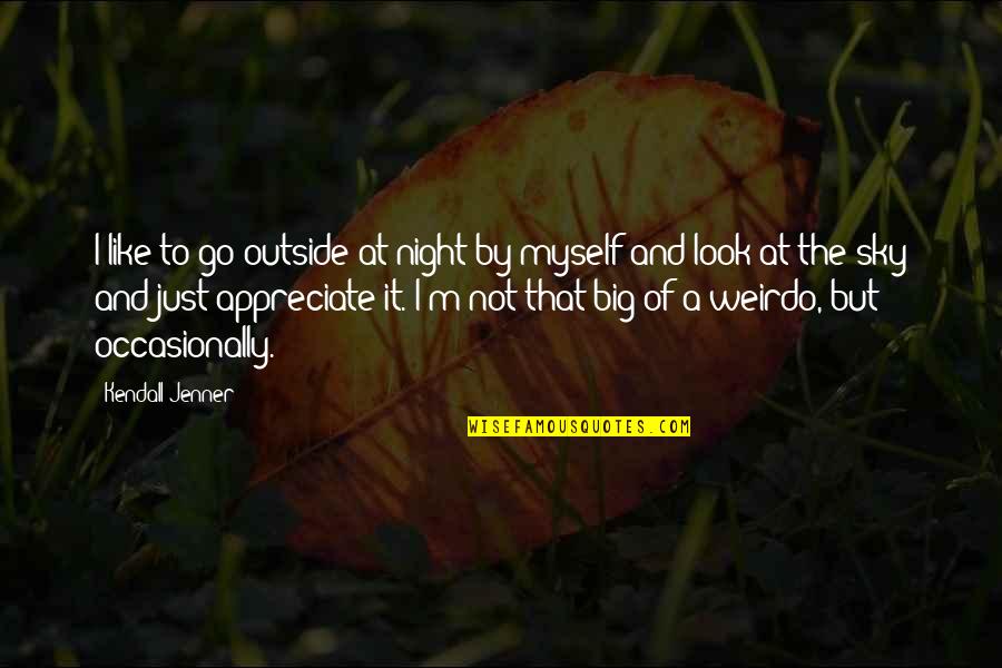 Big Sky Quotes By Kendall Jenner: I like to go outside at night by