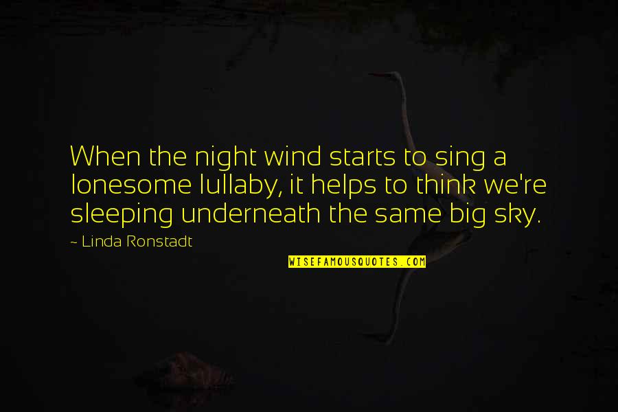 Big Sky Quotes By Linda Ronstadt: When the night wind starts to sing a