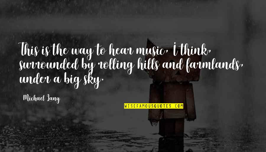 Big Sky Quotes By Michael Lang: This is the way to hear music, I