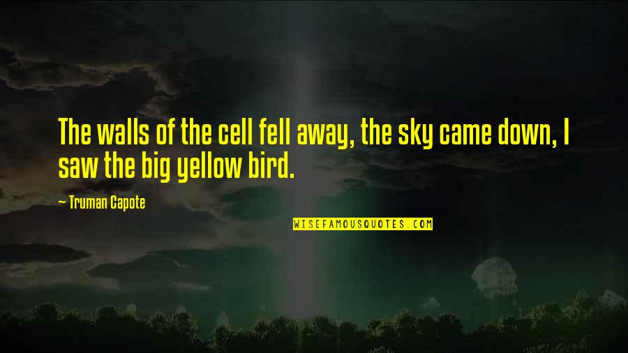 Big Sky Quotes By Truman Capote: The walls of the cell fell away, the