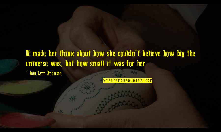 Big Small Quotes By Jodi Lynn Anderson: It made her think about how she couldn't Big Small Quotes By Jodi Lynn Anderson: It made her think about how she couldn't