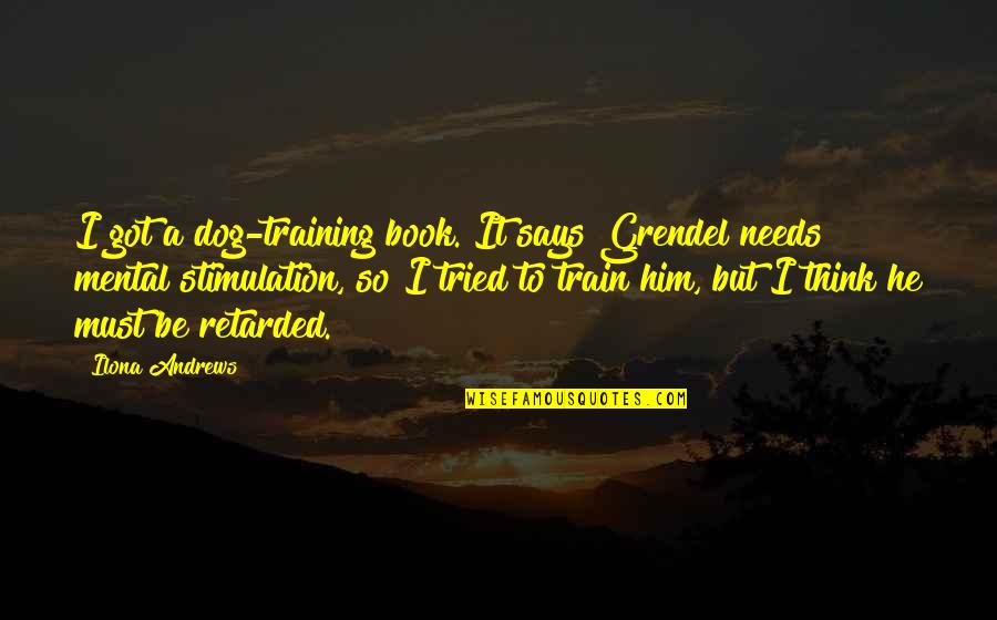 Big Smile Funny Quotes By Ilona Andrews: I got a dog-training book. It says Grendel Big Smile Funny Quotes By Ilona Andrews: I got a dog-training book. It says Grendel