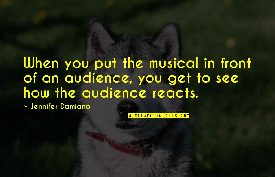 Big Smile Funny Quotes By Jennifer Damiano: When you put the musical in front of Big Smile Funny Quotes By Jennifer Damiano: When you put the musical in front of
